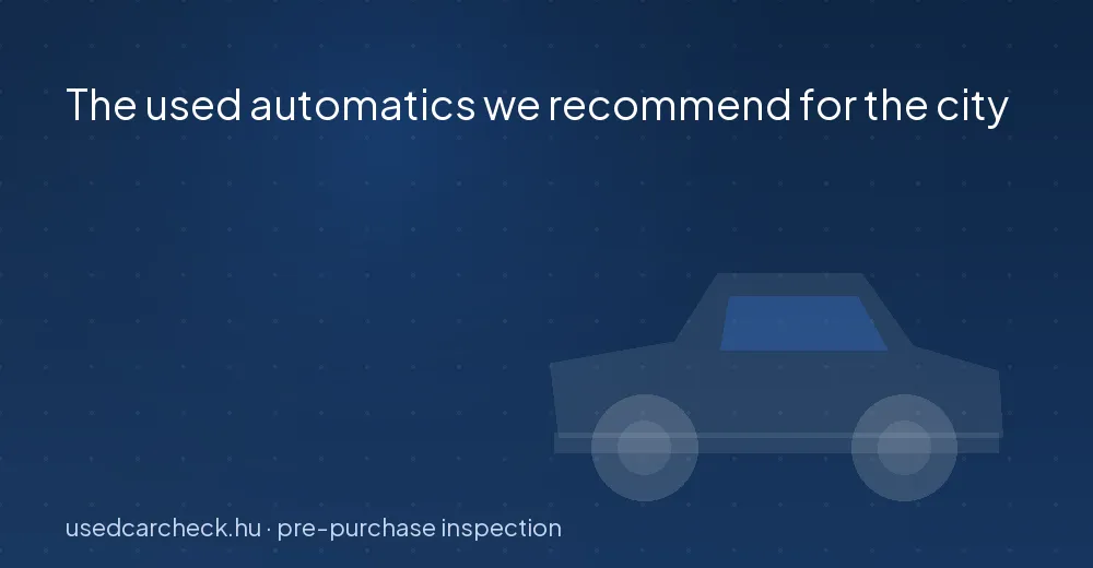 The used automatics we recommend for the city