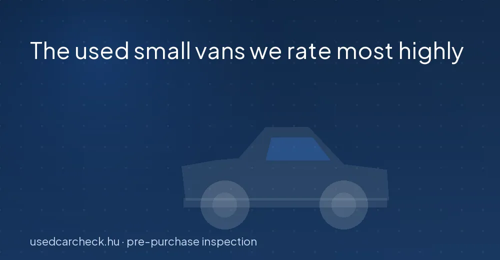 The used small vans we rate most highly