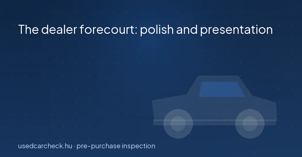 The dealer forecourt: polish and presentation
