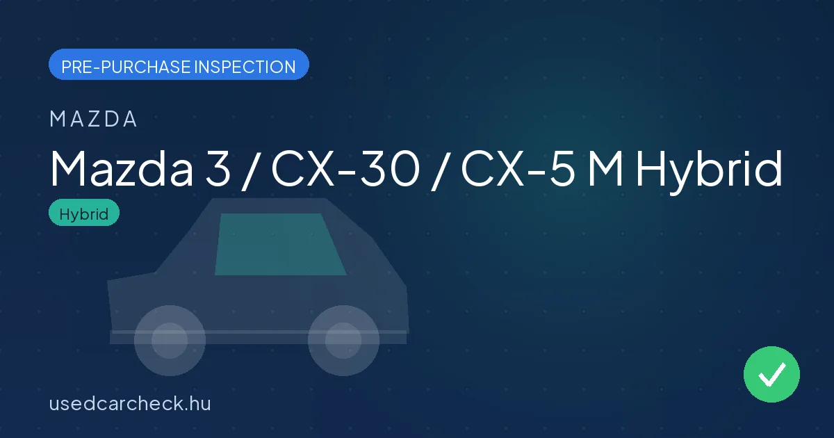 Mazda 3 / CX-30 / CX-5 M Hybrid pre-purchase inspection