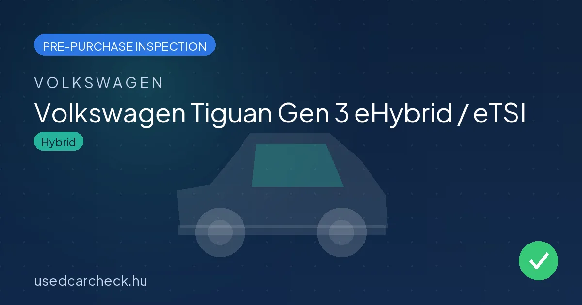 Volkswagen Tiguan Gen 3 eHybrid / eTSI — pre-purchase car inspection in Budapest